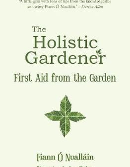 Nuallain Fann O: The Holistic Gardener: First Aid from the Garden [2018] paperback Discount