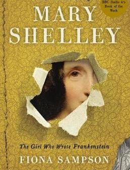 Fiona Sampson: In Search of Mary Shelley: The Girl Who Wrote Frankenstein [2018] paperback Online Hot Sale