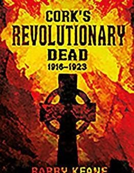 Barry Keane: Cork s Revolutionary Dead [2017] hardback For Discount