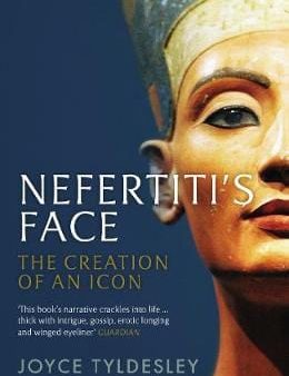 Joyce Tyldesley: Nefertiti s Face [2020] paperback Discount