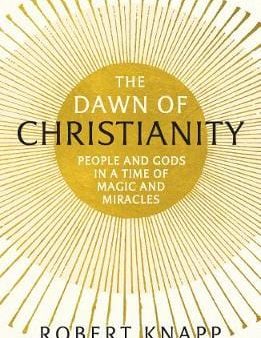 Robert Knapp: The Dawn of Christianity [2018] paperback For Cheap