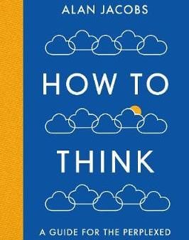 Alan Jacobs: How To Think [2017] hardback on Sale