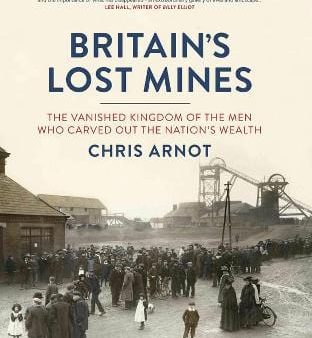 Chris Arnot: Britain s Lost Mines [2013] hardback Online